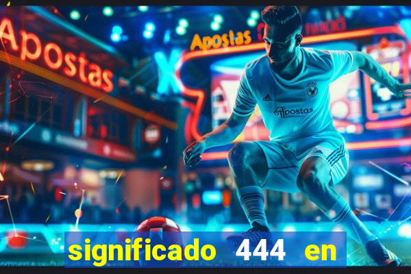 significado 444 en lo espiritual
